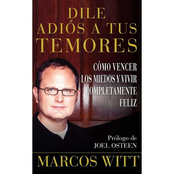 Atria Espanol: Dile adiós a tus temores (How to Overcome Fear) : Como vencer los miedos y vivir completamente feliz (Paperback)