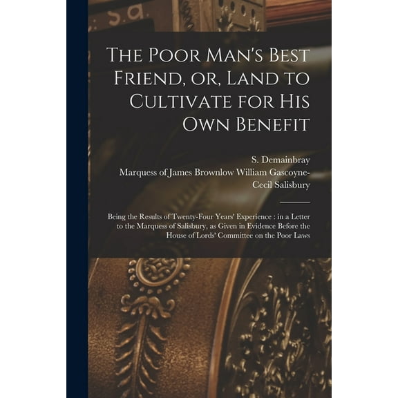 The Poor Man's Best Friend, or, Land to Cultivate for His Own Benefit (Paperback)