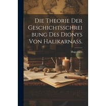 Die Theorie der Geschichtsschreibung des Dionys von Halikarnass. (Paperback)