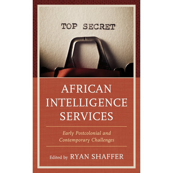 Security and Professional Intelligence Education Series: African Intelligence Services : Early Postcolonial and Contemporary Challenges (Paperback)