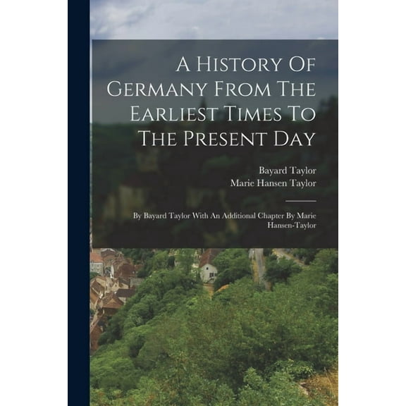 A History Of Germany From The Earliest Times To The Present Day, (Paperback)