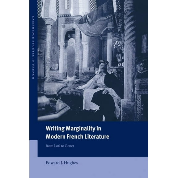 Cambridge Studies in French Writing Marginality in Modern French Literature: From Loti to Genet, Book 67, (Hardcover)
