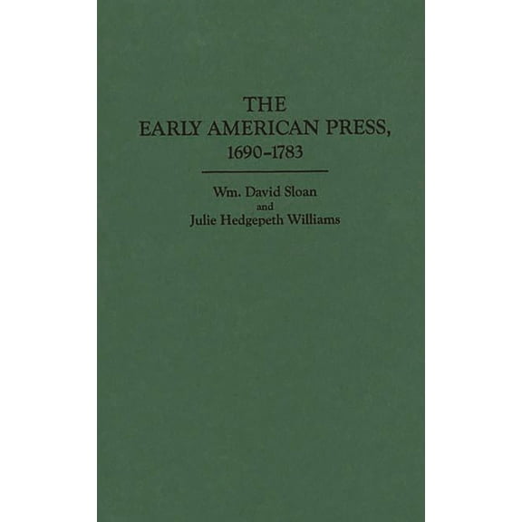 The Early American Press, 1690-1783, (Hardcover)