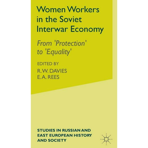 Studies in Russian and East European His Women Workers in the Soviet Interwar Economy: From 'Protection' to 'Equality', (Hardcover)