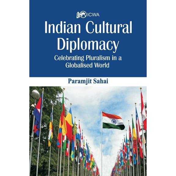 Indian Cultural Diplomacy: Celebrating Pluralism in a Globalised World, (Paperback)