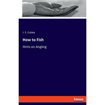 How to Fish: Hints on Angling, (Paperback)