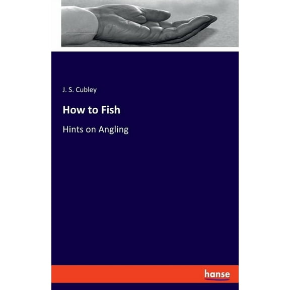 How to Fish: Hints on Angling, (Paperback)