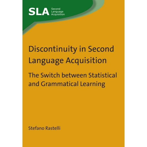 Second Language Acquisition Discontinuity in Second Language Acquisition: The Switch Between Statistical and Grammatical Learning, Book 80, (Hardcover)