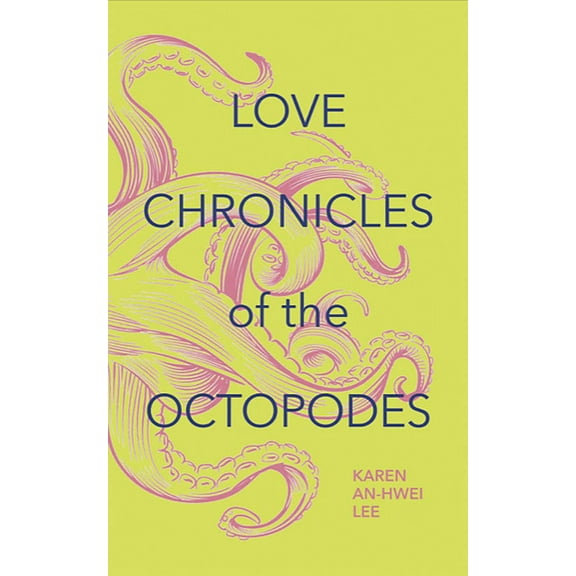 Love Chronicles of the Octopodes (Paperback) by Karen An-Hwei Lee
