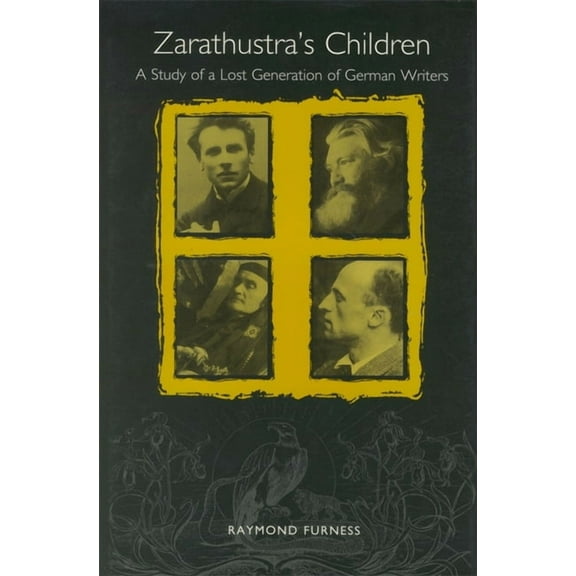 Studies in German Literature Linguistics Zarathustra's Children: A Study of a Lost Generation of German Writers, Book 1, (Hardcover)