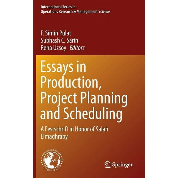 International Operations Research & Mana Essays in Production, Project Planning and Scheduling: A Festschrift in Honor of Salah Elmaghraby, Book 200, (Hardcover)