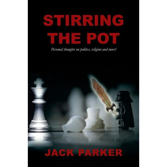 Stirring The Pot - Personal thoughts on politics, religion and more! (Paperback)
