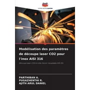 Modlisation des paramtres de dcoupe laser CO2 pour l'inox AISI 316 (Paperback)