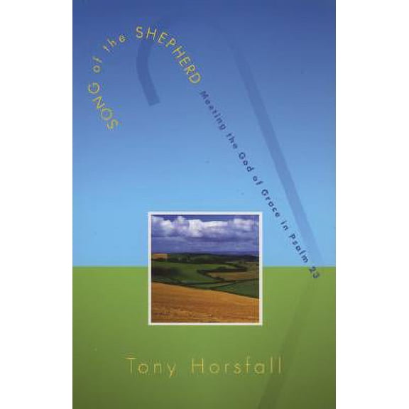 Song of the Shepherd : Meeting the God of Grace in Psalm 23