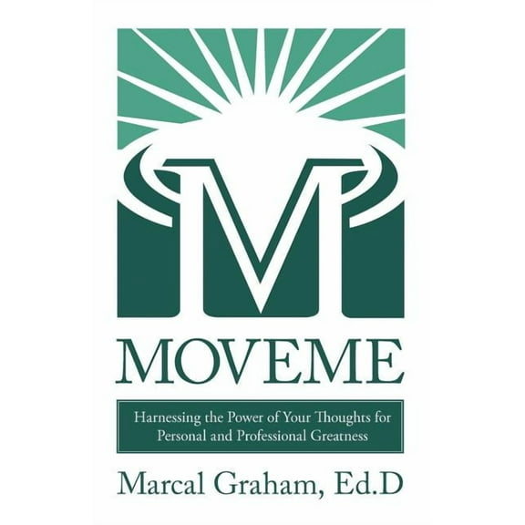 Moveme : Harnessing the Power of Your Thoughts for Personal and Professional Greatness