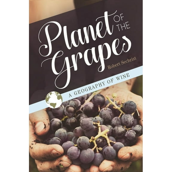 Planet of the Grapes: A Geography of Wine, (Hardcover)