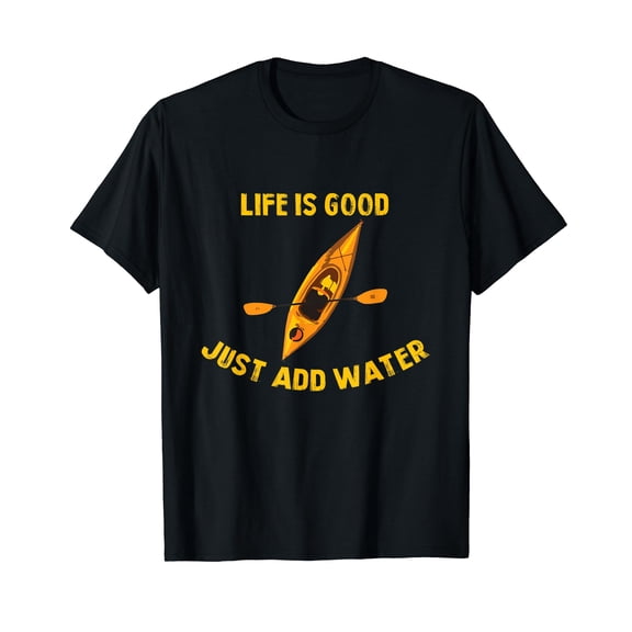 Life Is Really Good Just Add Water Kayaking Kayak Outdoor Black T-Shirt