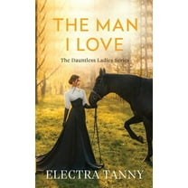 The Dauntless Ladies The Man I Love, Book 1, (Paperback)