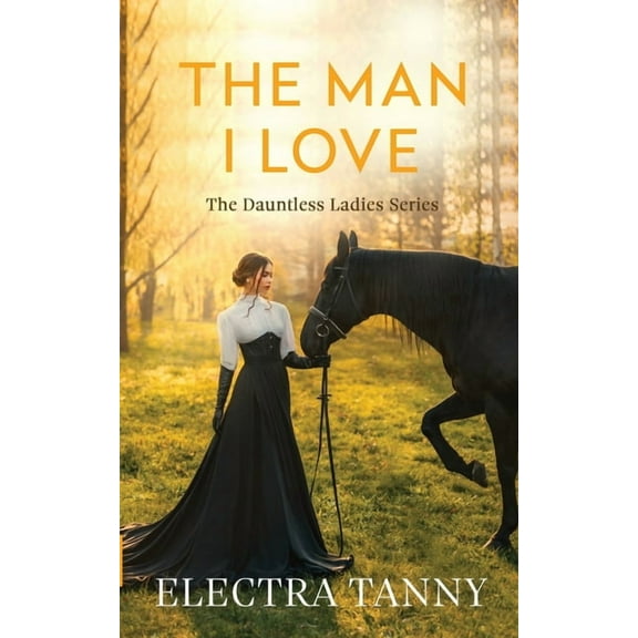 The Dauntless Ladies The Man I Love, Book 1, (Paperback)