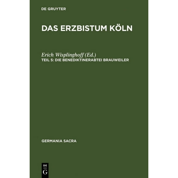 Germania Sacra, Neue Folge, Das Erzbistum KÃ¶ln: Die Benediktinerabtei Brauweiler, Book 29, (Hardcover)