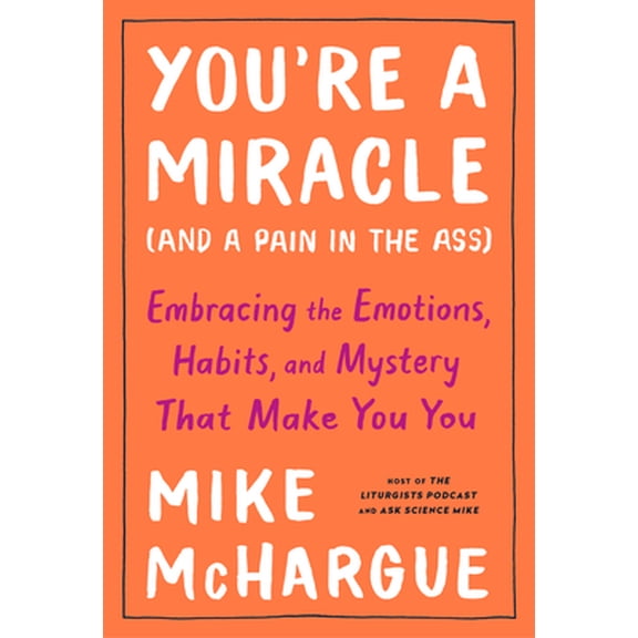 Pre-Owned You're a Miracle (and a Pain in the Ass): Embracing the Emotions, Habits, and Mystery That Make You You (Hardcover) 1984823248 9781984823243
