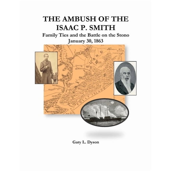 The Ambush of the Isaac P. Smith, Family Ties and the Battle on the Stono, January 30, 1863, (Paperback)