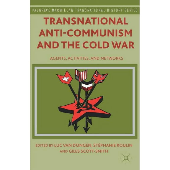 Palgrave MacMillan Transnational History Transnational Anti-Communism and the Cold War: Agents, Activities, and Networks, (Hardcover)