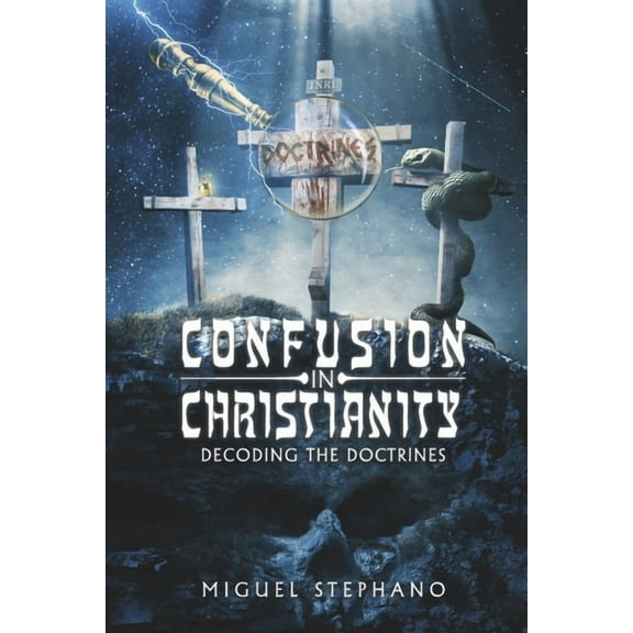Confusion in Christianity: Decoding the Doctrines, (Paperback)