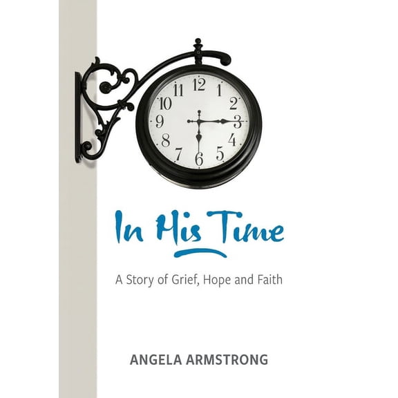 In His Time: A Story of Grief, Hope and Faith, (Paperback)