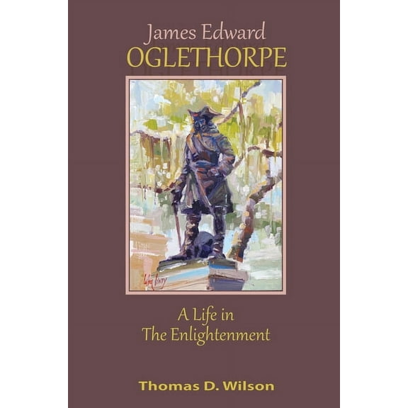 James Edward Oglethorpe: A Life in the Enlightenment, (Paperback)