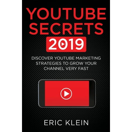 YouTube Secrets 2019: Discover YouTube Marketing Strategies to Grow Your Channel Very Fast (Best Youtube Channels 2019)