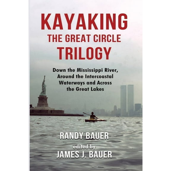 Kayaking the Great Circle Trilogy: Down the Mississippi River, Around the Intercoastal Waterways and Across the Great La, (Paperback)