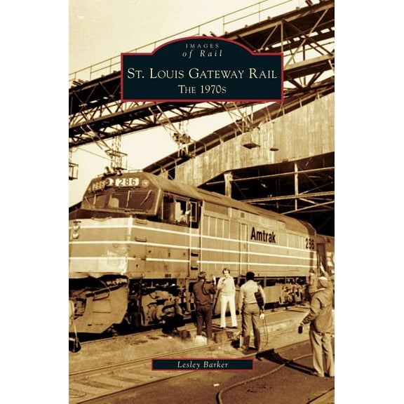 St. Louis Gateway Rail: The 1970s (Hardcover)