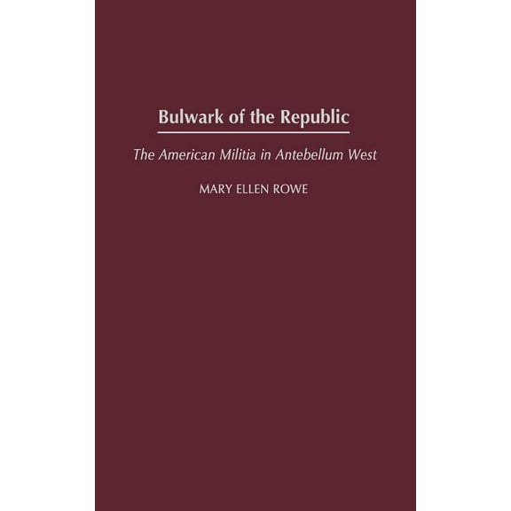 Contributions in American History Bulwark of the Republic: The American Militia in Antebellum West, Book 198, (Hardcover)