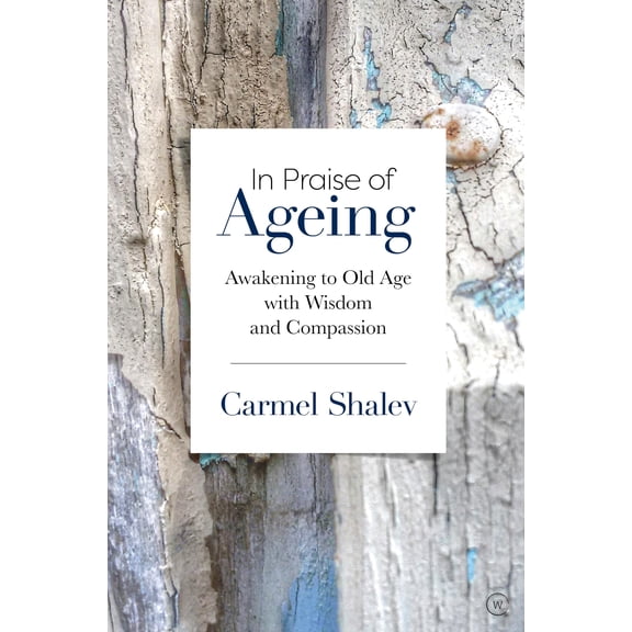 Pre-Owned In Praise of Ageing: Awakening to Old Age with Wisdom and Compassion (Paperback) 1786783878 9781786783875