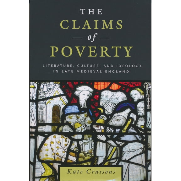 Claims of Poverty: Literature, Culture, and Ideology in Late Medieval England, (Paperback)