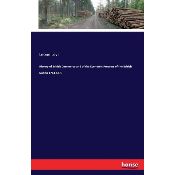 History of British Commerce and of the Economic Progress of the British Nation 1763-1870