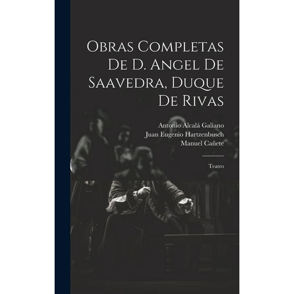 Obras Completas De D. Angel De Saavedra, Duque De Rivas : Teatro (Hardcover)