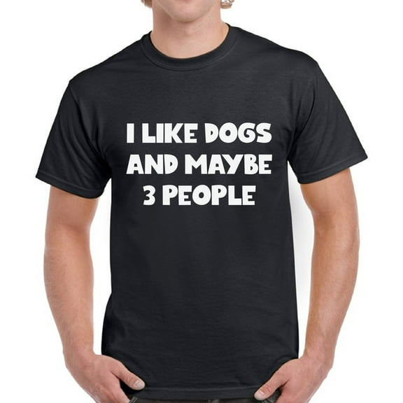 Funny Dog Tshirt for Dog Dads - Graphic Tees for Men - I Like Dogs and 3 More People