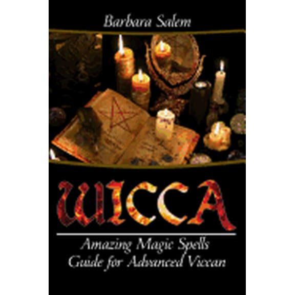Wicca Books, Wicca Basics, Wicca for Beginners, Wicca Spells, Witchcraft: Wicca: Amazing Magic Spells Guide For Advanced Wiccan (Paperback)