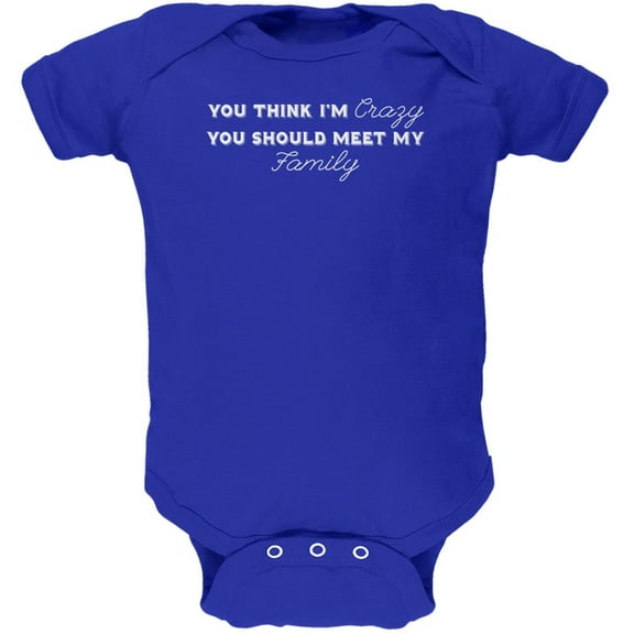 You Think Im Crazy You Should Meet My Family Royal Soft Baby One Piece - 18-24 months