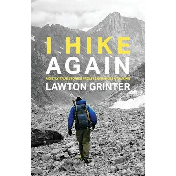 I Hike Again: Mostly True Stories from 15,000 Miles of Hiking (Paperback)