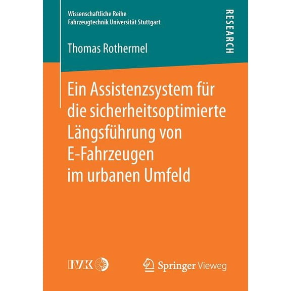 Wissenschaftliche Reihe Fahrzeugtechnik Ein Assistenzsystem FÃ¼r Die Sicherheitsoptimierte LÃ¤ngsfÃ¼hrung Von E-Fahrzeugen Im Urbanen Umfeld, (Paperback)