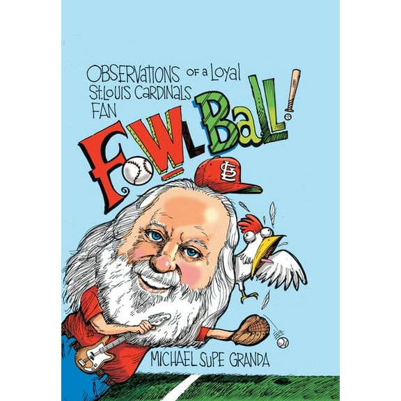 Fowl Ball: Observations of a Loyal St. Louis Cardinals Fan, (Hardcover)