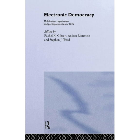 Routledge/ECPR Studies in European Polit Electronic Democracy: Mobilisation, Organisation and Participation via new ICTs, Book 33, (Hardcover)