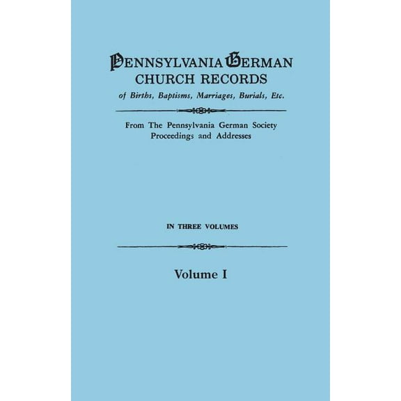 Pennsylvania German Church Records of Births, Baptisms, Marriages, Burials, Etc. from the Pennsylvania German Society, Proceedings and Addresses. in T (Paperback)