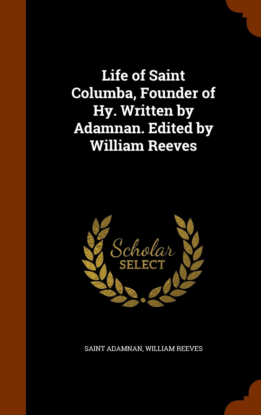Life Of Saint Columba Founder Of Hy Written By Adamnan Edited By