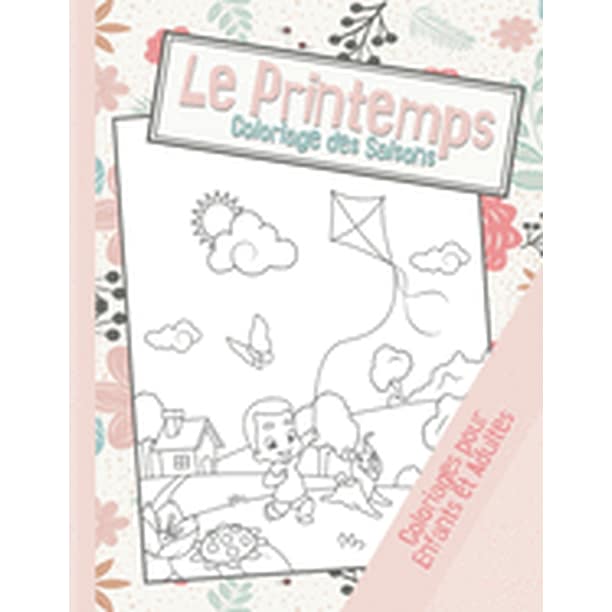 Le Printemps Coloriage Des Saisons 40 Dessins Pour Enfants Et Adultes A Colorier Sur Le Theme Du Printemps Paperback Walmart Com Walmart Com