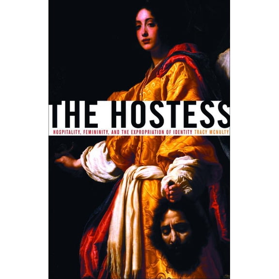 The Hostess: Hospitality, Femininity, and the Expropriation of Identity, (Paperback)
