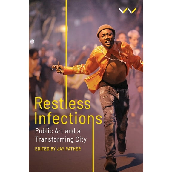 Restless Infections: Public Art and a Transforming City, (Paperback)